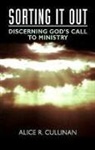 Alice R. Cullinan - Sorting It Out: Discerning God's Call to Ministry