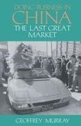 G. Murray, Geoffrey Murray, Murray Geoffrey - Doing Business in China The Last Great Market