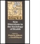 Pamela Abbott, Geoff Payne, Geoff Abbott Payne, Pamela Abbott, Abbott Pamela Abbott, Geoff Payne - New Directions in the Sociology of Health