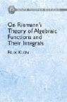 Felix Klein - On Riemann''s Theory of Algebraic Functions and Their Integrals