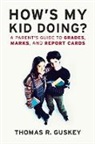 Thomas R. Guskey, Thomas R. (University of Kentucky) Guskey - How''s My Kid Doing?
