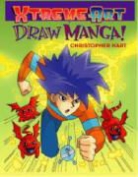 Chris Hart, Christopher Hart - Xtreme Art: Draw Manga!
