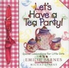 Emilie Barnes, Michal Sparks - Let's Have a Tea Party!: Special Celebrations for Little Girls