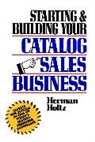 H Holtz, Herman Holtz, Herman R. Holtz - Starting and Building Your Catalog Sales Business