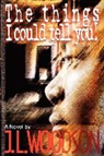 J. L. Woodson - The Things I Could Tell You!