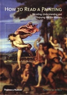 Patrick De Rynck, Patrick de Rynck, Patrik de Rynck - How to Read a Painting Decoding, Understanding and Enjoying the Old Masters