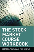 Fontanills, George A. Fontanills, George A. Gentile Fontanills, George Gentile Fontanills, Gentile, Tom Gentile - Stock Market Course Workbook