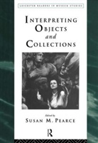 Susan Pearce, Susan (University of Leicester) Pearce, Susan M Pearce, Susan Pearce, Susan M. Pearce - Interpreting objects and collections