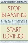 William Hudson Hanlon, O&amp;apos, Bill O'Hanlon, Patricia Hudson O'Hanlon, William Hudson O'Hanlon - Stop Blaming, Start Loving!