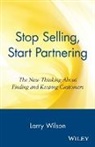 Geoff Wilson, Larry Wilson, Larry Wilson Wilson, Leslie Wilson - Stop Selling, Start Partnering