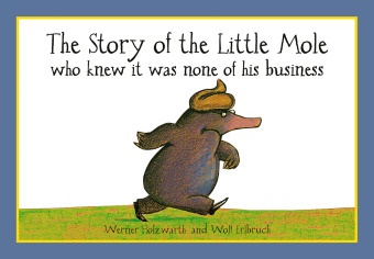 W. Erlbruch, Wolf Erlbruch, W. Holzwarth, Werner Holzwarth, Holzwarth Werner, … - Story of the Little Mole Who Knew It Was None of His Business