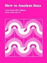 Carol Taylor Fitzgibbon, Carol Taylor Morris Fitzgibbon, Carol T. Fitz-Gibbon, Carol T. Morris Fitz-Gibbon, Carol Taylor Fitz-Gibbon, Joan L. Herman... - How to Analyze Data