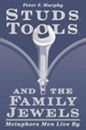 Peter F Murphy, Peter F. Murphy - Studs, Tools, and the Family Jewels