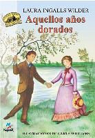 Laura Ingalls Wilder, Garth Williams - Aquellos Anos Dorados = These Happy Golden Years