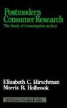Elizabeth Hirschman, Elizabeth C. Hirschman, Elizabeth C. Holbrook Hirschman, Elizabeth Caldwell Holbrook Hirschman, Elizabeth Holbrook Hirschman, Morris B. Holbrook... - Postmodern Consumer Research