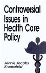 Rita Mae Kelly, Jennie Kronenfeld, Jennie Jacobs Kronenfeld, Dennis Palumbo - Controversial Issues in Health Care Policy