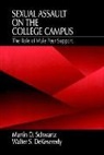 Walter Dekeseredy, Walter S Dekeseredy, Walter S. DeKeseredy, Martin D Schwartz, Martin D. Schwartz, Martin D. Dekeseredy Schwartz... - Sexual Assault on the College Campus