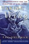 Pat Shipman - Taking Wing : Archaeopteryx and the Evolution of Bird Flight
