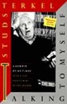 Studs Terkel, Studs Terkel, Terkel Studs - Talking to Myself