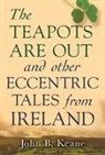 John Keane, John B Keane, John B. Keane - The Teapots Are Out and Other Eccentric Tales from Ireland
