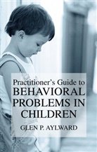 Glen P Aylward, Glen P. Aylward - Practitioner's Guide to Behavioral Problems in Children