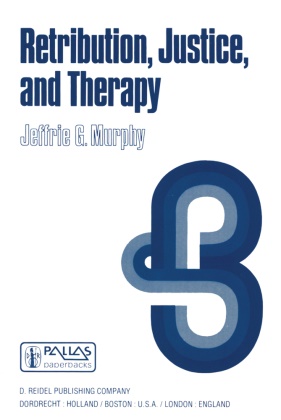 J G Murphy, J. G. Murphy, J.G. Murphy, Jeffrie G. Murphy - Retribution, Justice, and Therapy Essays in the Philosophy of Law