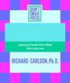 Richard Carlson, Don't Sweat Press, Editors Of Don't Sweat Press, Editors of Don't Sweat Press - The Don't Sweat Guide To Entertaining