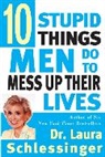 Dr. Laura Schlessinger, Laura Schlessinger, Laura C. Schlessinger - Ten Stupid Things Men Do to Mess up Their Lives