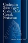 Jonathan W Gould, Jonathan W. Gould - Conducting Scientifically Crafted Child Custody Evaluations