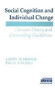 Aaron M Brower, Aaron M. Brower, Aaron M. Nurius Brower,  Brower Aaron M., Paula Nurius, Paula S. Nurius... - Social Cognition and Individual Change - Current Theory and Counseling Guidelines