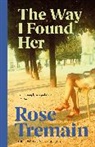 Rose Tremain, Tremain Rose - The Way I Found Her