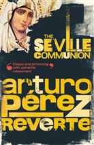 A. Perez-Reverte, Arturo Perez-Reverte, Arturo Peréz-Reverte, Arturo Pérez-Reverte - The Seville Communion