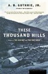 A. B. Guthrie, Alfred Bertram Guthrie, Alfred Bertram Jr. Guthrie - These Thousand Hills