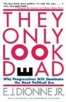 E. J. Dionne, E. J. Jr. Dionne, E.J. Dionne - They Only Look Dead