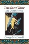 George Macdonald, Craig Yoe - Gray Wolf and Other Stories