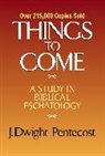 J Dwight Pentecost, J. Dwight Pentecost, J.Dwight Pentecost - Thing to Come