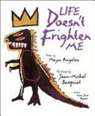 Maya Angelou, Angelou Maya, Jean-Michel Basquiat, Sara Jane Boyers, Jean-Michel Basquiat, Jean Michel-Basquiat... - Life Doesn't Frighten Me At All