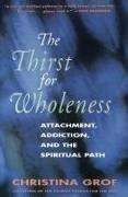 Christina Grof,  Grof Christina - Thirst for wholeness