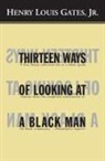 H.L. Gates, Henry Louis Gates - Thirteen Ways to Look at A Black Man