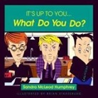 Sandra McLeod Humphrey, Brian Strassburg, Brian Strassburg - It''s Up to You... What Do You Do?