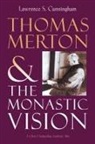 Lawrence S. Cunningham - Thomas Merton and the Monastic Vision