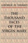 George H. Tavard, Monika K. Hellwig - The Thousand Faces of the Virgin Mary