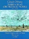 Claude Debussy - Three Great Orchestral Works in Full Score