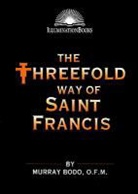 Murray Bodo, Nicholas T. Markell - The Threefold Way of Saint Francis