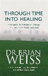 Brian Weiss, Brian L. Weiss, Dr. Brian Weiss, Dr. Brian L. Weiss - Through Time Into Healing