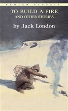 Jack London - To Build a Fire, and Other Stories