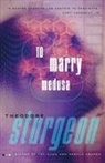 Theodore Sturgeon - To Marry Medusa