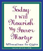 Ann Thornhill, Sarah Wells - Today I Will Nourish My Inner Martyr