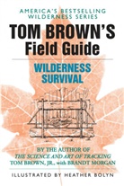 T. Brown, Tom Brown, Brandt Morgan, Heather Bolyn - Tom Brown's Field Guide to Wilderness Survival