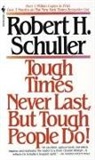 R. Schuller, Robert Schuller, Robert H. Schuller, Schuller Robert - Tough Times Never Last But Tough People Do